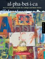 Alphabetica: An A-Z Creativity Guide for Collage and Book Artists (Quarry Book) 1592531768 Book Cover