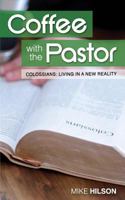 Coffee with the Pastor: Colossians: Colossians: Living in a New Reality 154479018X Book Cover