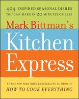 Mark Bittman's Kitchen Express: 404 Inspired Seasonal Dishes You Can Make in 20 Minutes or Less 1416575669 Book Cover