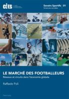 Le Marché Des Footballeurs: Réseaux Et Circuits Dans l'Économie Globale 3034303580 Book Cover