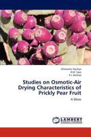 Studies on Osmotic-Air Drying Characteristics of Prickly Pear Fruit: A Slices 365929599X Book Cover