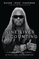 Nine Lives and Counting: A Bounty Hunter’s Journey to Faith, Hope, and Redemption 1400239273 Book Cover
