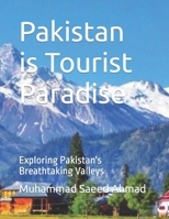 Pakistan is Tourist Paradise: Exploring Pakistan's Breathtaking Valleys B0CH2CVTVD Book Cover