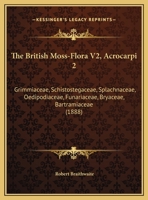 The British Moss-Flora V2, Acrocarpi 2: Grimmiaceae, Schistostegaceae, Splachnaceae, Oedipodiaceae, Funariaceae, Bryaceae, Bartramiaceae 1167226615 Book Cover