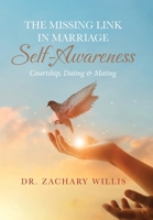 The Missing Link in Marriage - Self-Awareness: Courtship, Dating & Mating 1779622368 Book Cover
