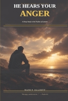 He Hears Your Anger: A Deep Study in the Psalms of Lament B0H26J6DSR Book Cover