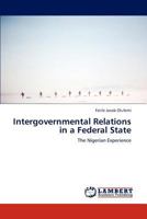 Intergovernmental Relations in a Federal State: The Nigerian Experience 3847315218 Book Cover