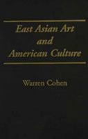 East Asian Art and American Culture 0231076444 Book Cover