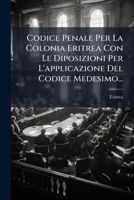 Codice Penale Per La Colonia Eritrea Con Le Diposizioni Per L'applicazione Del Codice Medesimo... 127691721X Book Cover