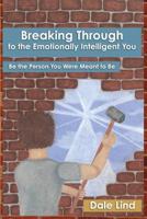 Breaking through to the Emotionally Intelligent You: Be the Person You Were Meant to Be 1793801665 Book Cover