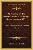 An Account Of The Insurrection In St. Domingo, Begun In August 1791: Taken From Authentic Sources (1833) 1241558906 Book Cover