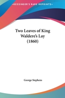 Two leaves of King Waldere's lay, a hitherto unknown Old-English epic of the eighth century, belonging to the saga cyclus King Theodric and his men 1177064170 Book Cover