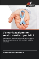 L'umanizzazione nei servizi sanitari pubblici: Riferimenti di base per lo sviluppo di un processo di umanizzazione nel servizio sanitario pubblico comunale 6206043835 Book Cover
