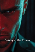 Betrayed for Power (Thriller) B0DQVF8Y1J Book Cover
