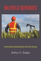 Oilfield Services: Communication Builds Business and Family Success B0BD292VD4 Book Cover