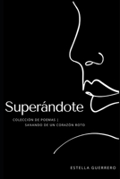 Superándote: Colección de poemas | Sanando de un corazón roto B09XZ3GMLS Book Cover
