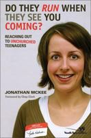 Do They Run When They See You Coming?: Reaching Out to Unchurched Teenagers 0310256607 Book Cover