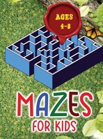 Mazes for kids ages 4 - 8: These mazes offer hours of fun, stress relief and relaxation! 1411410696 Book Cover