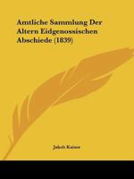 Amtliche Sammlung Der Altern Eidgenossischen Abschiede (1839) 1160784043 Book Cover