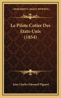 Le Pilote Cotier Des Etats-Unis (1854) 1166791513 Book Cover