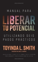 Manual Para Liberar tu Potencial Utilizando Seis Pasos Prácticos 1686018800 Book Cover