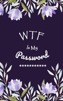 WTF Is My Password: Login Password Book | Organizer with Alphabetical Tabs | internet | Purple Flower For Women Cover | password logbook small Size ... | Large Print (internet pasword logbook 5x8) 165828836X Book Cover