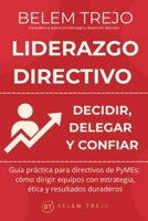 Liderazgo Directivo: Decidir, Delegar y Confiar: Guía práctica para directivos de PYMES: técnicas, herramientas y ejemplos para liderar con claridad (Spanish Edition) B0FR4F5J6L Book Cover