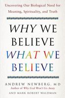 Why We Believe What We Believe: Uncovering Our Biological Need for Meaning, Spirituality, and Truth 0743274970 Book Cover