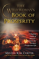 The Wild Woman's Book of Prosperity: A Magical Guide of Rituals + Practices for Living a Prosperous Life B0BJZD26N4 Book Cover