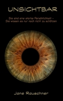UNSICHTBAR: Sie sind eine starke Persönlichkeit - Sie wissen es nur noch nicht zu schätzen (German Edition) B0F48TV11M Book Cover