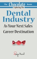The Chocolate Room: Exploring The Dental Industry As Your Next Sales Career Destination 1945849932 Book Cover