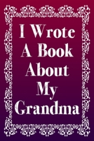 I Wrote A Book About My Grandma: A Grandmother Appreciation Fill-In-The-Blank Memory Book With Prompts, Drawing Pages, and Story Starters Written And Designed By Your Son or Daughter 1704718775 Book Cover