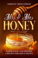 Mr. & Ms. Honey: Faith, Love, and Prayer A Recipe for Great Honey B0C6W7C2QV Book Cover