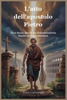 L'atto dell'apostolo Pietro: Un viaggio attraverso il potere e la fede dei primi cristiani (Italian Edition) B0FHCZ7H7W Book Cover