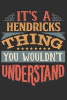 It's A Hendricks You Wouldn't Understand: Want To Create An Emotional Moment For A Hendricks Family Member ? Show The Hendricks's You Care With This Personal Custom Gift With Hendricks's Very Own Fami 1695553152 Book Cover