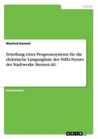 Erstellung eines Prognosesystems f�r die elektrische Lastganglinie des 50Hz-Netzes der Stadtwerke Bremen AG 364038900X Book Cover