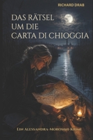 DAS RÄTSEL UM DIE "CARTA DI CHIOGGIA": Detective Alessandra "Alessa" Morosini (German Edition) B0DP4BNNKP Book Cover