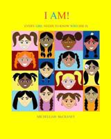 I AM! Every Girl Needs to Know Who She Is 0998101303 Book Cover