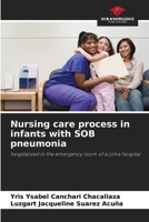 Nursing care process in infants with SOB pneumonia: hospitalized in the emergency room of a Lima hospital 6205910152 Book Cover