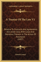 A Treatise Of The Law V1: Relative To Contracts And Agreements Not Under Seal, With Cases And Decisions Thereon In The Action Of Assumpsit 1164554662 Book Cover