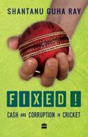 Fixed!: Cash and Corruption in Cricket B01EKIJVT8 Book Cover