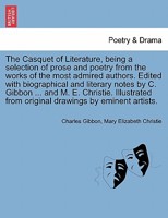 The Casquet of Literature, being a selection of prose and poetry from the works of the most admired authors. Edited with biographical and literary ... original drawings by eminent artists. Vol. V. 1241240019 Book Cover
