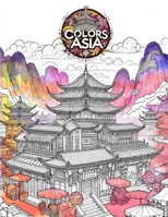 Colors of Asia: Traditional Asian Architecture Coloring Book: An Adult Coloring Book Full of Asian Traditional Architecture B0CTGFJ18N Book Cover
