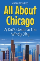 All About Chicago: A Kid's Guide to the Windy City (Educational Books for Kids) B0DW7R6MM9 Book Cover