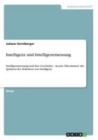 Intelligenz und Intelligenzmessung: Intelligenzmessung und ihre Geschichte - neuere Erkenntnisse mit Spektren der Definition von Intelligenz 363863681X Book Cover