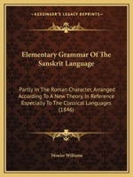 Elementary Grammar of the Sanskrit Language: Partly in the Roman Character, Arranged According to a New Theory, in Reference Especially to the Classic 1436769639 Book Cover