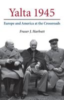 Yalta 1945: Europe and America at the Crossroads 0521856779 Book Cover