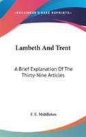 Lambeth And Trent: A Brief Explanation Of The Thirty-Nine Articles 0548511608 Book Cover