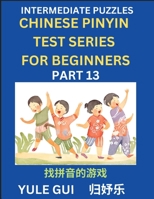 Intermediate Chinese Pinyin Test Series (Part 13) - Test Your Simplified Mandarin Chinese Character Reading Skills with Simple Puzzles, HSK All ... of Mandarin Chinese (Chinese Edition) B0CQ2YRRXK Book Cover