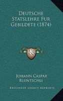 Deutsche Statslehre Fur Gebildete (1874) 0270683453 Book Cover